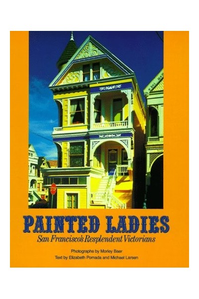 Painted Ladies: San Francisco's Resplendent Victorians (First edition)